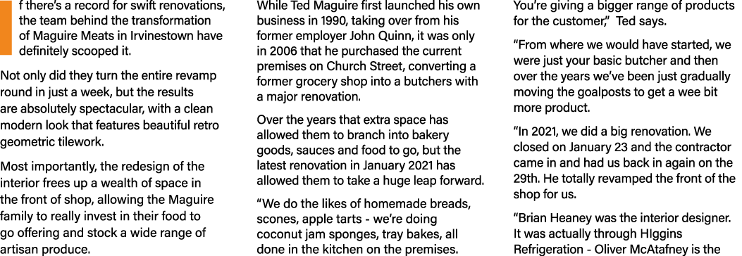 I f there’s a record for swift renovations, the team behind the transformation of Maguire Meats in Irvinestown have d...