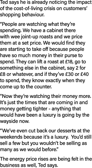 Ted says he is already noticing the impact of the cost of living crisis on customers’ shopping behaviour. “People are...