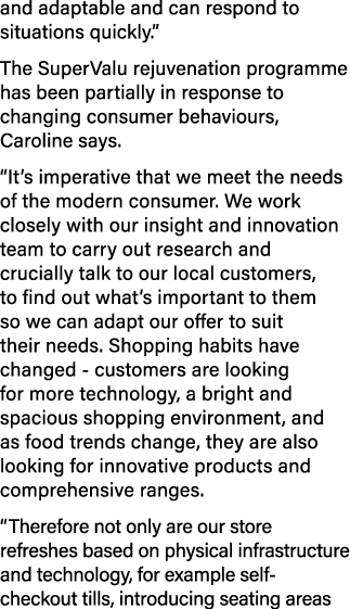 and adaptable and can respond to situations quickly.” The SuperValu rejuvenation programme has been partially in resp...
