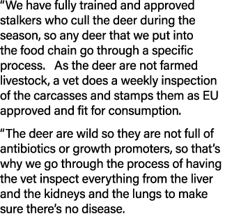 “We have fully trained and approved stalkers who cull the deer during the season, so any deer that we put into the fo...