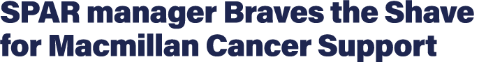 SPAR manager Braves the Shave for Macmillan Cancer Support