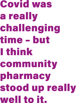 Covid was a really challenging time   but I think community pharmacy stood up really well to it  