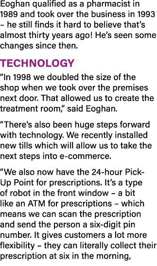 Eoghan qualified as a pharmacist in 1989 and took over the business in 1993   he still finds it hard to believe that    