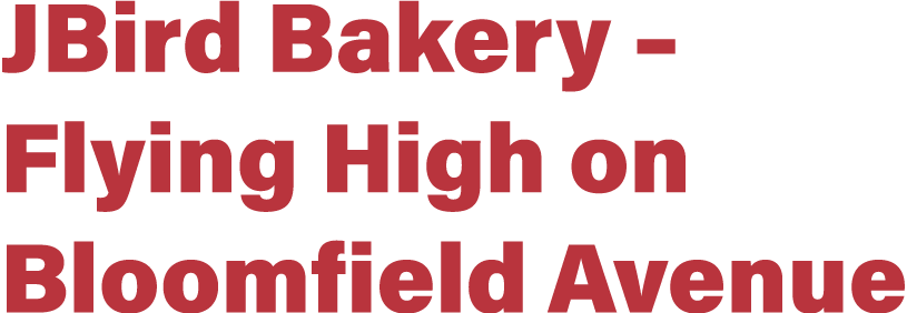 JBird Bakery   Flying High on Bloomfield Avenue