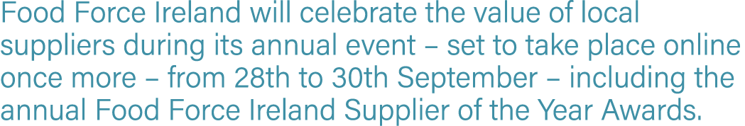 Food Force Ireland will celebrate the value of local suppliers during its annual event   set to take place online onc   