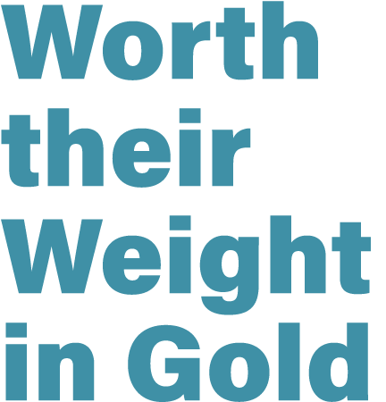 Worth their Weight in Gold