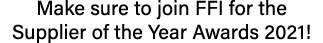 Make sure to join FFI for the Supplier of the Year Awards 2021 