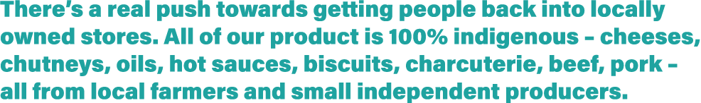 There s a real push towards getting people back into locally owned stores  All of our product is 100% indigenous   ch   