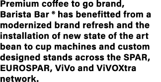 Premium coffee to go brand, Barista Bar   has benefitted from a modernized brand refresh and the installation of new    