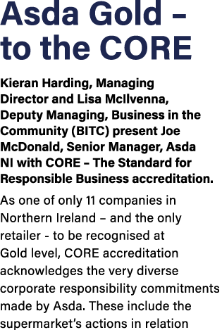 Asda Gold   to the CORE Kieran Harding, Managing Director and Lisa McIlvenna, Deputy Managing, Business in the Commun   