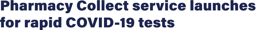 Pharmacy Collect service launches for rapid COVID-19 tests