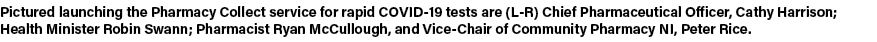 Pictured launching the Pharmacy Collect service for rapid COVID-19 tests are (L-R) Chief Pharmaceutical Officer, Cath   