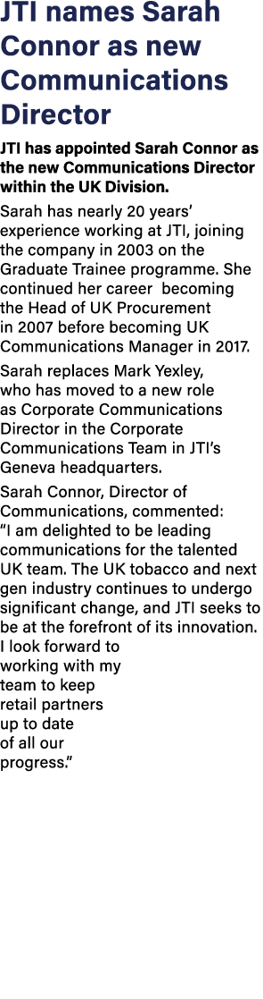 JTI names Sarah Connor as new Communications Director JTI has appointed Sarah Connor as the new Communications Direct   