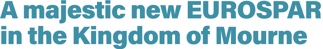 A majestic new EUROSPAR in the Kingdom of Mourne