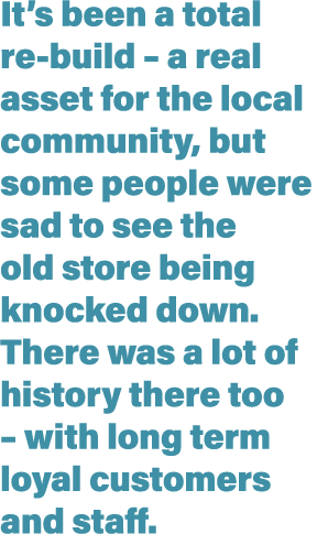 It s been a total re-build   a real asset for the local community, but some people were sad to see the old store bein   