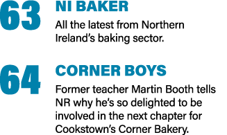 63 NI BAKER All the latest from Northern Ireland s baking sector  64 CORNER BOYS Former teacher Martin Booth tells NR   