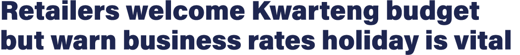 Retailers welcome Kwarteng budget but warn business rates holiday is vital