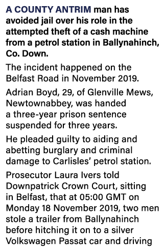 A County Antrim man has avoided jail over his role in the attempted theft of a cash machine from a petrol station in    