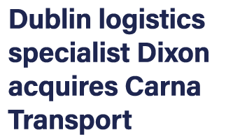 Dublin logistics specialist Dixon acquires Carna Transport