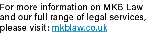 For more information on MKB Law and our full range of legal services, please visit: mkblaw co uk
