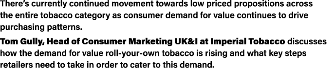 There s currently continued movement towards low priced propositions across the entire tobacco category as consumer d   