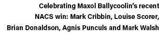 Celebrating Maxol Ballycoolin s recent NACS win: Mark Cribbin, Louise Scorer, Brian Donaldson, Agnis Punculs and Mark   