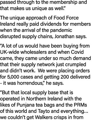 passed through to the membership and that makes us unique as well   The unique approach of Food Force Ireland really    