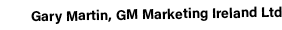 Gary Martin, GM Marketing Ireland Ltd