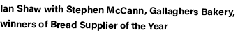 Ian Shaw with Stephen McCann, Gallaghers Bakery, winners of Bread Supplier of the Year