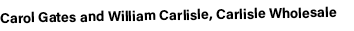 Carol Gates and William Carlisle, Carlisle Wholesale