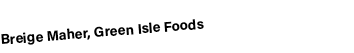 Breige Maher, Green Isle Foods