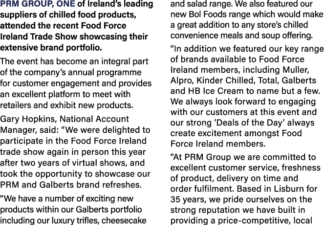 PRM Group, one of Ireland s leading suppliers of chilled food products, attended the recent Food Force Ireland Trade    