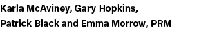 Karla McAviney, Gary Hopkins, Patrick Black and Emma Morrow, PRM