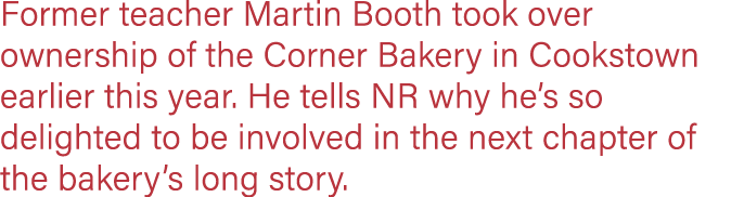 Former teacher Martin Booth took over ownership of the Corner Bakery in Cookstown earlier this year  He tells NR why    