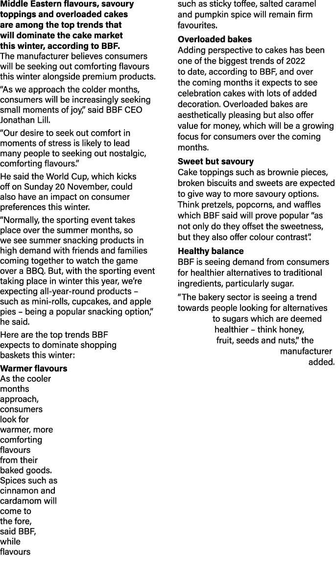 Middle Eastern flavours, savoury toppings and overloaded cakes are among the top trends that will dominate the cake m   