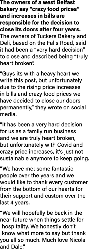 The owners of a west Belfast bakery say  crazy food prices  and increases in bills are responsible for the decision t   