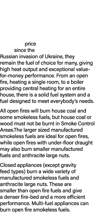price since the Russian invasion of Ukraine, they remain the fuel of choice for many, giving high heat output and exc   