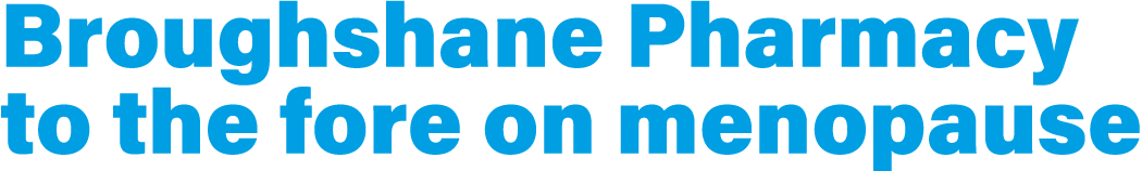 Broughshane Pharmacy to the fore on menopause