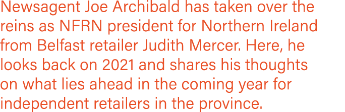 Newsagent Joe Archibald has taken over the reins as NFRN president for Northern Ireland from Belfast retailer Judith    