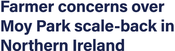 Farmer concerns over Moy Park scale-back in Northern Ireland