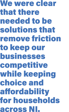 We were clear that there needed to be solutions that remove friction to keep our businesses competitive while keeping   