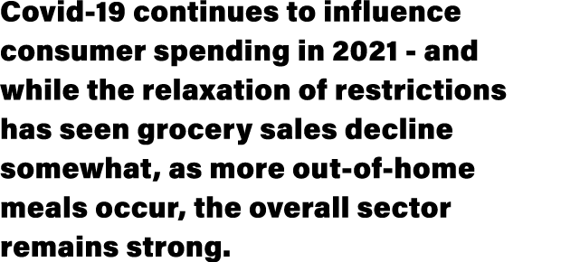 Covid-19 continues to influence consumer spending in 2021 - and while the relaxation of restrictions has seen grocery   