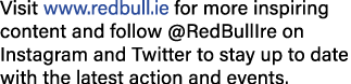 Visit www redbull ie for more inspiring content and follow  RedBullIre on Instagram and Twitter to stay up to date wi   