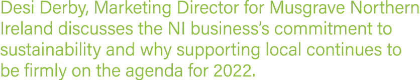 Desi Derby, Marketing Director for Musgrave Northern Ireland discusses the NI business s commitment to sustainability   