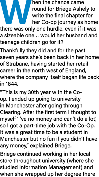 When the chance came round for Briege Ashely to write the final chapter for her Co-op journey as home there was only    