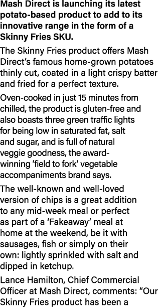 Mash Direct is launching its latest potato-based product to add to its innovative range in the form of a Skinny Fries   