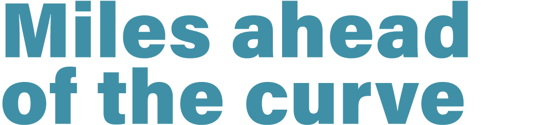 Miles ahead of the curve