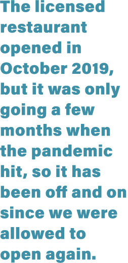 The licensed restaurant opened in October 2019, but it was only going a few months when the pandemic hit, so it has b   