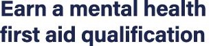 Earn a mental health first aid qualification