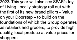 2023  This year will also see SPAR s Joy of Living Locally strategy roll out with the first of its new brand pillars    